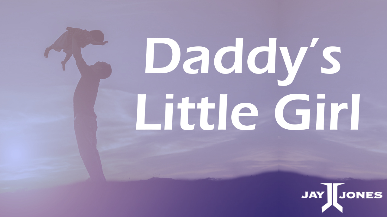 Daddy’s Little Girl | Jay Jones Daddy's Little Girl | Jay Jones